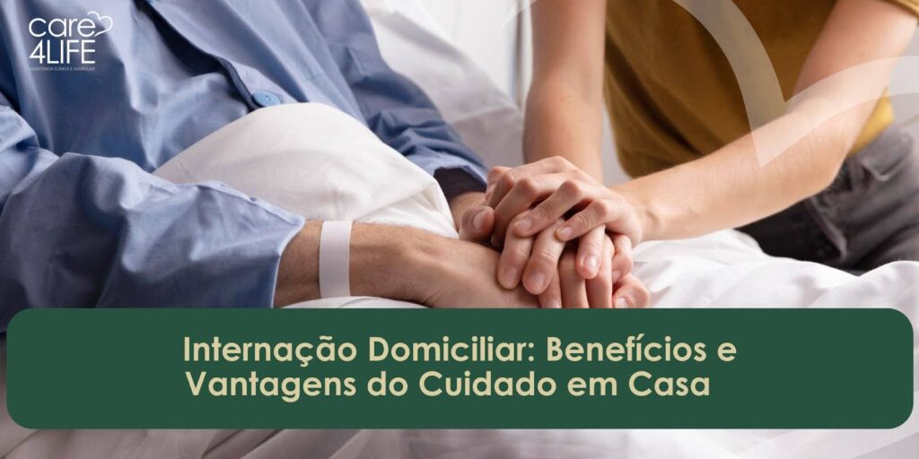 Internação Domiciliar: Benefícios e Vantagens do Cuidado em Casa